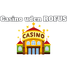Casino Uden ROFUS En Ny Æra af Spilmuligheder Casino Uden ROFUS En Ny Æra af Spilmuligheder